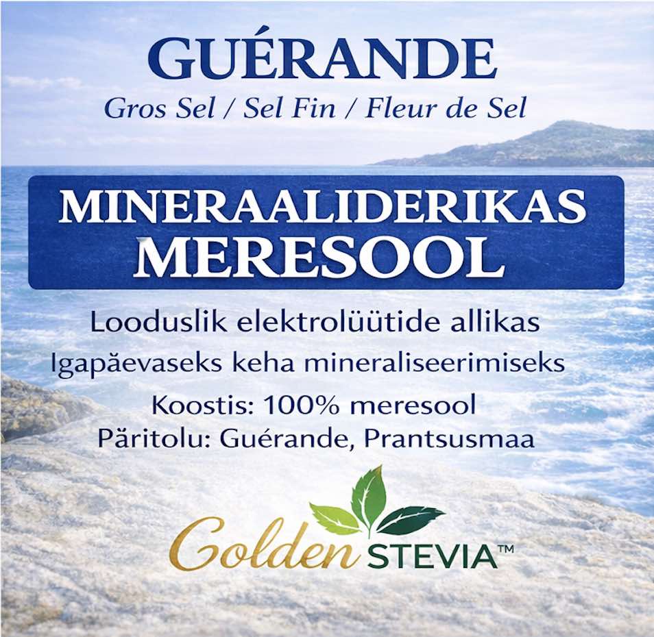 GUÉRANDE Gros Sel/ Sel Fin /Fleur de Sel MINERAALIDERIKAS MERESOOL Looduslik elektrolüütide allikas Igapäevaseks keha mineraliseerimiseks Koostis: 100% meresool Päritolu: Guérande, Prantsusmaa Golden Stevia e-pood