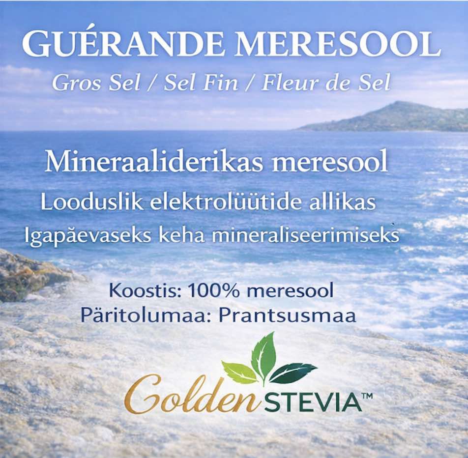 GUÉRANDE Gros Sel/ Sel Fin /Fleur de Sel MINERAALIDERIKAS MERESOOL Looduslik elektrolüütide allikas Igapäevaseks keha mineraliseerimiseks Koostis: 100% meresool Päritolu: Guérande, Prantsusmaa Golden Stevia e-pood