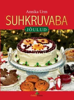SUHKRUVABA. JÕULUD kokaraamatus on suhkruvabad, gluteenivaba, low carb, keto, diabeedi retseptid! Annika Urm