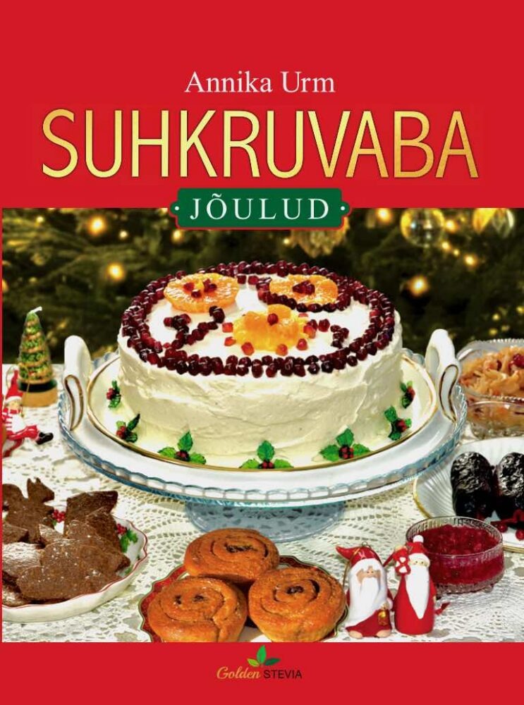 SUHKRUVABA. JÕULUD kokaraamatus on suhkruvabad, gluteenivaba, low carb, keto, diabeedi retseptid! Annika Urm